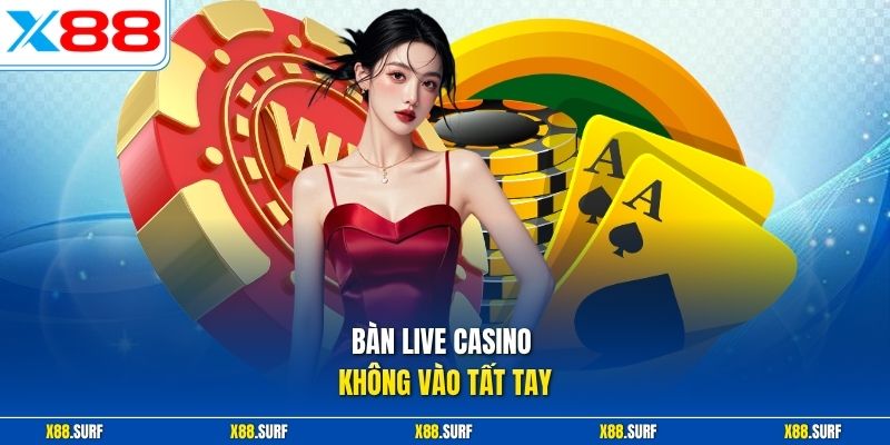 Bàn live casino không vào tất tay