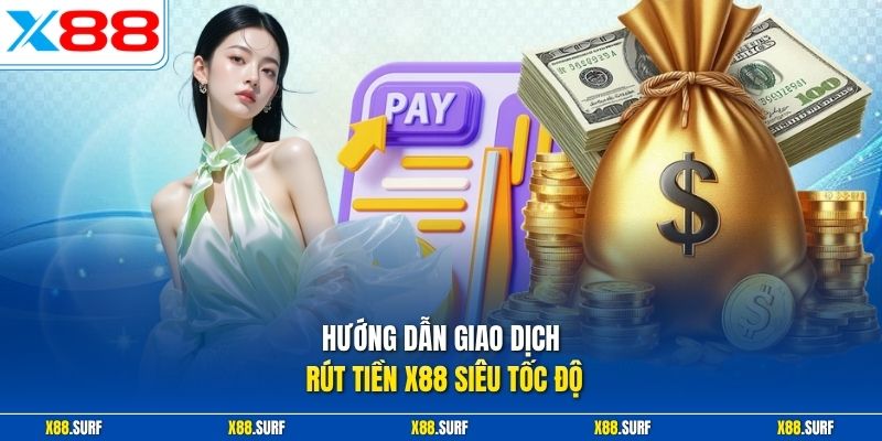Hướng dẫn giao dịch rút tiền X88 siêu tốc độ