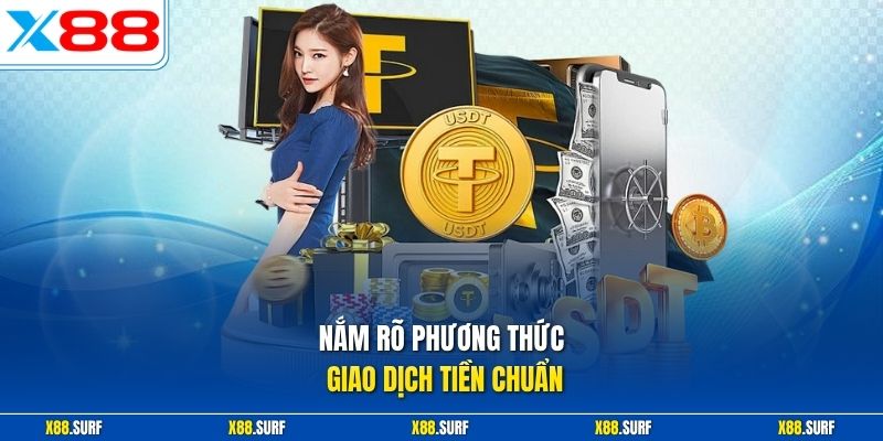 Nắm rõ phương thức giao dịch tiền chuẩn