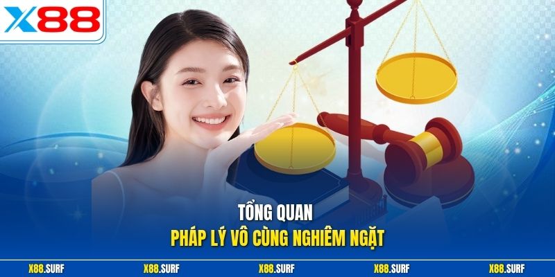 Tổng quan pháp lý vô cùng nghiêm ngặt